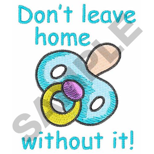 Dont Leave Home Without It Embroidery Design Annthegran
