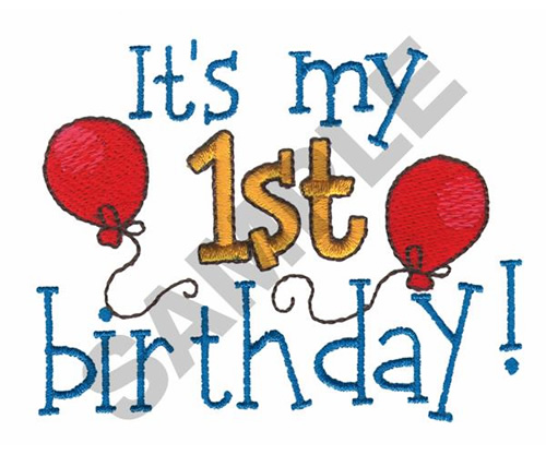 Sayings Embroidery Design: ITS MY 1ST BIRTHDAY from Great Notions